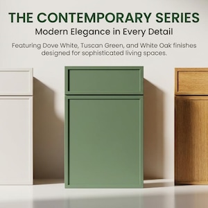 May include: Three cabinet doors in Dove White, Tuscan Green, and White Oak finishes. Text reads: THE CONTEMPORARY SERIES, Modern Elegance in Every Detail, Featuring Dove White, Tuscan Green, and White Oak finishes designed for sophisticated living spaces.
