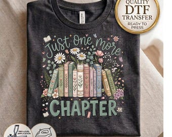 Just One More Chapter DTF Transfer, Book Lover Heat Transfer, Ready to Press, Bookish Design, Librarian Gift, Reading Life