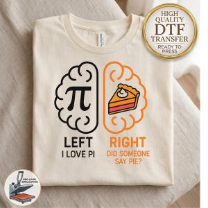May include: A cream-colored t-shirt featuring a graphic of a split brain. The left side is black with the pi symbol and text reading LEFT I LOVE PI. The right side is orange with a slice of pie and text reading RIGHT DID SOMEONE SAY PIE?