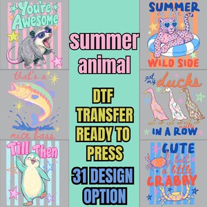 May include: A collection of six graphic DTF transfers featuring colorful animal illustrations with text including You're Awesome, Summer on the Wild Side, that's a nice bass, got my ducks in a row, Till Then, and CUTE but a little CRABBY on a gray background.