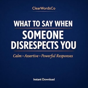 May include: A navy blue graphic with white text that reads "WHAT TO SAY WHEN SOMEONE DISRESPECTS YOU." Below the title are the words "Calm • Assertive • Powerful Responses." The words "Instant Download" are at the bottom.