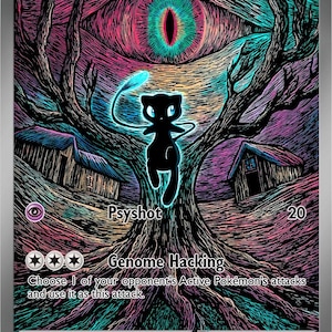 May include: A Pokémon trading card featuring Mew ex. The card has a black silhouette of Mew with a glowing tail, set against a colorful, surreal background with an eye and tree-like structures. Text includes "Psyshot" and "Genome Hacking".