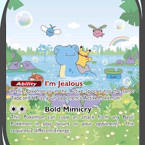 May include: A Pokémon trading card featuring Ditto EX with 80 HP. The card has a colorful illustration of cartoon characters in a water setting. The card text includes "I'm Jealous" and "Bold Mimicry" abilities.