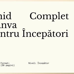May include: A notebook with the title "Ghid Canva pentru &Icirc;ncepători" in black text. The notebook has a spiral binding and a paper clip. The text "Format: PDF (50 pagini)" and "Nivel: &Icirc;ncepător" are also visible.