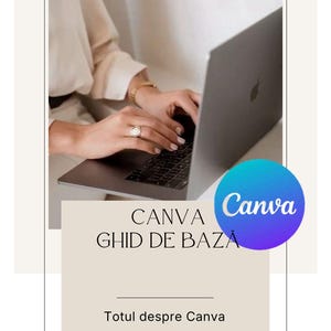 May include: A person using a silver laptop with a black keyboard. The image includes text that reads "CANVA GHID DE BAZĂ" and "Totul despre Canva". A blue and purple Canva logo is also present.