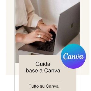 May include: A person using a laptop with the Canva logo in the corner. The image includes the text "Guida base a Canva" and "Tutto su Canva". The person is wearing a ring and a bracelet. The laptop is open and the screen is visible.