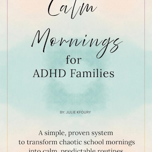 Puede incluir: Gráfico estilo acuarela con el texto "Calm Mornings for ADHD Families" de Julie Kfoury. El texto promete un sistema sencillo para transformar las mañanas escolares caóticas en rutinas tranquilas y predecibles.