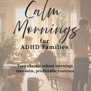 May include: Image of a kitchen scene with text that reads "Calm Mornings for ADHD Families." The image includes a mug, a bowl of fruit, and people in the background. The text encourages turning chaotic school mornings into calm routines.