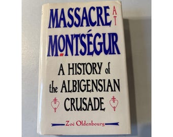 Masacre en MONTSEGUR Por Zoe Oldenbourg Historia de la cruzada albigense HC EUC