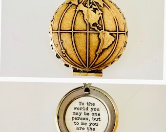 To the world you may be one person, but to me you are the world - quote locket - globe necklace