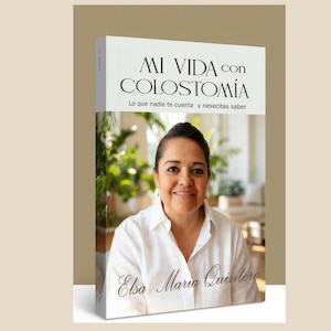 Puede incluir: Portada de libro con una mujer sonriendo en camisa blanca. El título es "MI VIDA con COLOSTOMÍA" con el subtítulo "Lo que nadie te cuenta y nesecitas saber." El nombre de la autora, "Elsa Maria Quintero", está en la parte inferior.