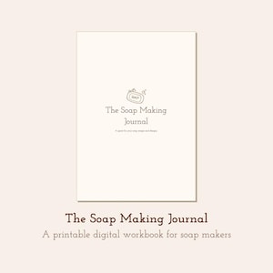 May include: A cream-colored journal titled "The Soap Making Journal" with a soap graphic. The journal includes the text "A space for your soap recipes and designs" and "A printable digital workbook for soap makers."