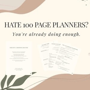 May include: A minimalist planner design with the text "HATE 100 PAGE PLANNERS? You're already doing enough." The image includes three pages with text: "THIS ISNT A MORNING ROUTINE", "THE KIDS MOR", and "CHOOSE YOUR MOF THE CALM MORNING FRAMEWORK".