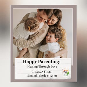 May include: A family of four embraces, with the parents hugging their two children. The image has a warm, neutral color palette. Text at the bottom reads "Happy Parenting: Healing Through Love" and "CRIANZA FELIZ: Sanando desde el Amor".