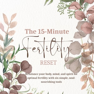 Peut inclure: Une conception de style aquarelle avec le texte "The 15-Minute Fertility RESET". L'image présente des éléments floraux verts, bruns et roses, avec du texte promouvant le bien-être de la fertilité.
