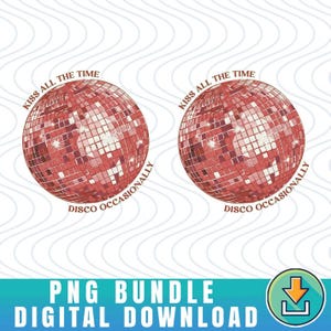 May include: Two red disco ball illustrations with the text "KISS ALL THE TIME" and "DISCO OCCASIONALLY". The image also includes the text "PNG BUNDLE DIGITAL DOWNLOAD". The disco balls have a retro aesthetic.