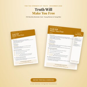 May include: A set of printable study materials titled Truth Will Make You Free for November 2026, including a 5x7 card, an 8x10 poster, and a bookmark. The documents feature gold and white headers with text regarding FSY monthly study topics.