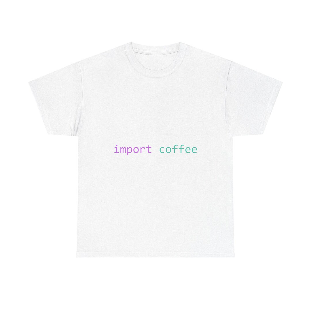 Import Coffee Python Coder T-shirt, Developer Humor Tee - Etsy Australia