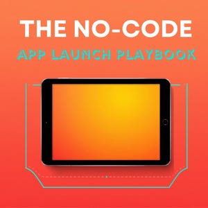 May include: A black tablet with an orange screen gradient centered against a vibrant orange background. The text THE NO-CODE APP LAUNCH PLAYBOOK appears in white and light blue above the tablet, which is framed by a thin teal outline.