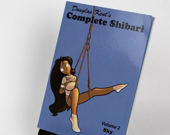 Complete Shibari, Volume 2: Sky - By Douglas Kent