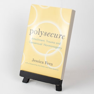 Polysecure: Attachment, Trauma and Consensual Nonmonogamy
