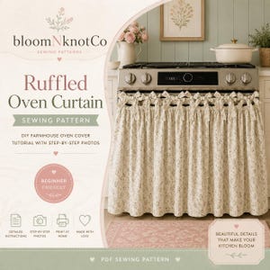 May include: A sewing pattern for a ruffled oven curtain featuring a cream-colored fabric with a small floral print. The curtain is attached to the oven handle with multiple fabric ties. The text reads: bloomNknotCo, Ruffled Oven Curtain, SEWING PATTERN, DIY FARMHOUSE OVEN COVER TUTORIAL WITH STEP-BY-STEP PHOTOS, BEGINNER FRIENDLY, DETAILED INSTRUCTIONS, STEP-BY-STEP PHOTOS, PRINT AT HOME, MADE WITH LOVE, PDF SEWING PATTERN, BEAUTIFUL DETAILS THAT MAKE YOUR KITCHEN BLOOM.