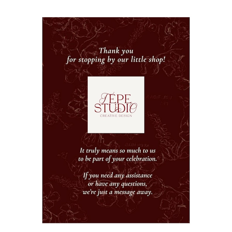 May include: A maroon background with a floral pattern and white text. The text reads "Thank you for stopping by our little shop!" and "It truly means so much to us to be part of your celebration."