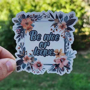 Be Nice or Leave Flower Frame Sticker | 3" sticker | vinyl decal | water bottle sticker | laptop sticker | be nice or leave | just be nice