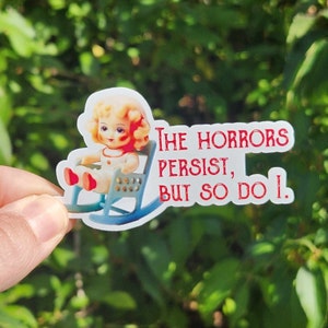 The Horrors Persist, But So Do I Sticker 3 sticker vinyl decal water bottle sticker laptop sticker journal sticker creepy doll image 1