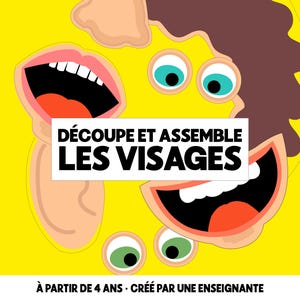 May include: A vibrant yellow background showcases cartoon facial elements: eyes, mouths, and a nose. The text "DÉCOUPE ET ASSEMBLE LES VISAGES" is presented within a white rectangle. The bottom text reads "À PARTIR DE 4 ANS - CRÉÉ PAR UNE ENSEIGNANTE."