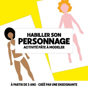 May include: Two white paper sheets featuring illustrated human figures on a yellow background. The text reads: HABILLER SON PERSONNAGE ACTIVITÉ PÂTE À MODELER. Below, the text reads: À PARTIR DE 3 ANS · CRÉÉ PAR UNE ENSEIGNANTE.