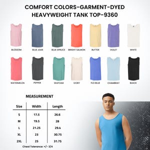 May include: Comfort Colors garment-dyed heavyweight tank top 9360 in fourteen colors including blossom, blue jean, blue spruce, bright salmon, butter, violet, white, watermelon, pepper, seafoam, ivory, flo blue, chambray, and black with a size chart.