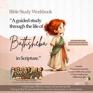 May include: Bible Study Workbook featuring the text "A guided study through the life of Bathsheba in Scripture." The image includes an illustration of a girl and the words "Women of the Bible." It is a printable Bible study exploring women's lives.