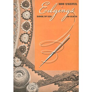 May include: Vintage book cover titled "100 Useful Edgings" with an orange background. The cover features a crochet hook with thread, examples of crochet edging, and two spools of thread. The book is Book No. 129 and priced at 10 cents.