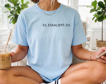 ES ESKALIERT EH T-shirt, unisex, in verschillende trendy kleuren, statement shirt, geschenk, mädelstrip, verjaardag, partyshirt
