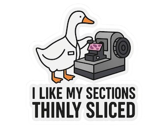 Histology Goose Sticker | I Like My Sections Thinly Sliced, Kiss-Cut Vinyl