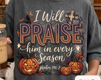 I Will Praise Him in Every Season PNG | Psalm 146:2 Christian Fall Design | Halloween Pumpkin Faith Sublimation | Bible Verse PNG