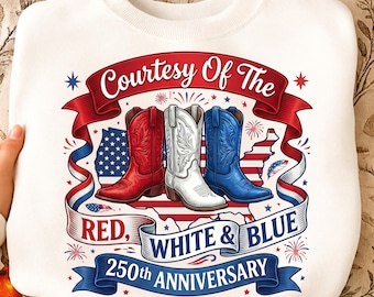 Courtesy Of The Red White And Blue PNG, Patriotic Cowboy Boots 4th Of July PNG, USA 250th Anniversary Sublimation Digital Download File Png