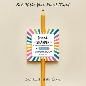 May include: A square pencil tag with a colorful striped border and the text "Friend, you sharpen me! I had an awesome year with you!" A yellow pencil is inserted through the tag. The text "End Of the Year Pencil Tags!" is at the top.