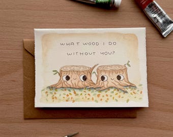 Hand-Painted Punny Watercolor Card, "What Wood I Do Without You?"