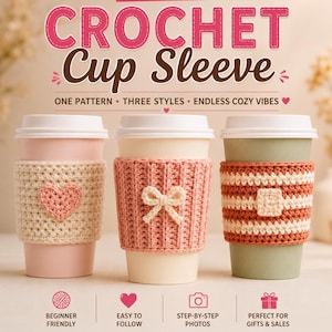 May include: Image of three coffee cups with crochet cup sleeves. The sleeves are in cream, pink, and orange, with heart, bow, and striped designs. Text reads "3 in 1 Crochet Cup Sleeve" and "Make it. Gift it. Love it."