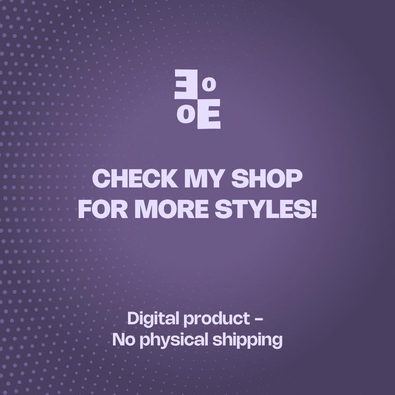 May include: A square graphic with a purple background featuring a white logo of the letters EO, the text CHECK MY SHOP FOR MORE STYLES!, and the text Digital product - No physical shipping, with a white dotted gradient pattern on the left.