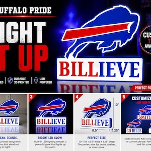 May include: A 3D-printed LED light featuring the Buffalo Bills logo in blue and red, with the word "BILLIEVE" below. The sign is 10 inches tall, 8.5 inches wide, and 1.25 inches deep. The text "BUFFALO PRIDE" and "LIGHT IT UP" are also displayed.