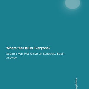 May include: A teal background with the text "Where the Hell Is Everyone?" and "Support May Not Arrive on Schedule. Begin Anyway." A light blue circle is in the upper right corner. The ManageHints logo is in the bottom right.