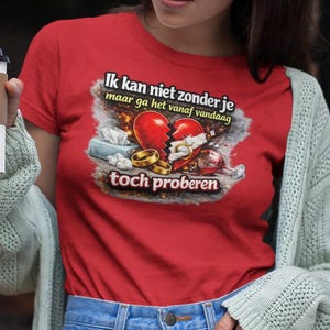 Funny Breakup T-Shirt | Dutch Humor Shirt | Sarcastic Love Quote Tee | Relationship Humor Shirt | Post Breakup Gift