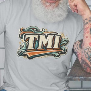 TMI Retro T-Shirt, Vintage Graphic Tee, Unisex Casual Wear, Funny Statement Tee, 90s Style, Gift for Him or Her, Comfortable Cotton Top
