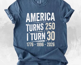 Comfort Colors® America Turns 250 I Turn 30 Shirt, 30th Birthday Patriotic Tee, July 4th 2026 Shirt, USA Freedom Anniversary Shirt