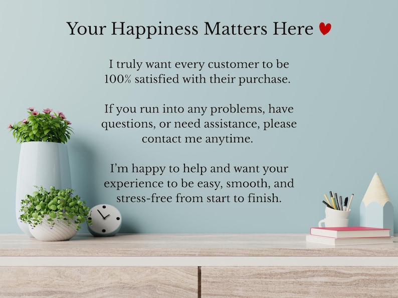 Op de afbeelding: Een lichtblauw wandbord met zwarte tekst: Your Happiness Matters Here. De tekst gaat verder: I truly want every customer to be 100% satisfied with their purchase. If you run into any problems, have questions, or need assistance, please contact me anytime. I'm happy to help and want your experience to be easy, smooth, and stress-free from start to finish.