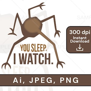 Puede incluir: Diseño gráfico marrón de una criatura con largas patas y un cuerpo central. El texto "YOU SLEEP. I WATCH." está debajo. Un cuadrado marrón con "300 dpi Instant Download" está a la derecha. La imagen incluye "Ai, JPEG, PNG".