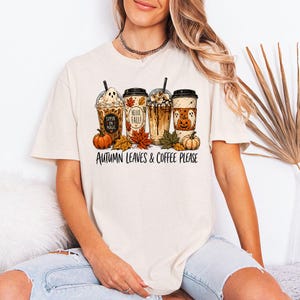 Autumn Leaves and Coffee Please - GD Tee, Fall Coffee Shirt, Cozy Thanksgiving Tee, Latte And Pumpkin, Pumpkin Spice Season